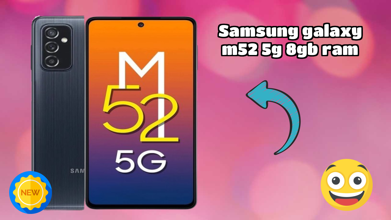 Samsung Galaxy M52 5G 8GB RAM vs Samsung Galaxy: Which is Better?